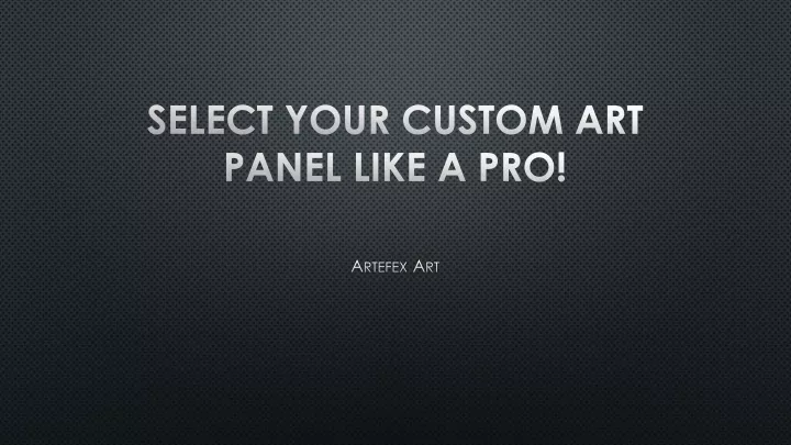 select your custom art panel like a pro