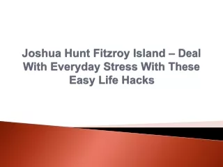 Joshua Hunt Fitzroy Island – Deal With Everyday Stress With These Easy Life Hacks