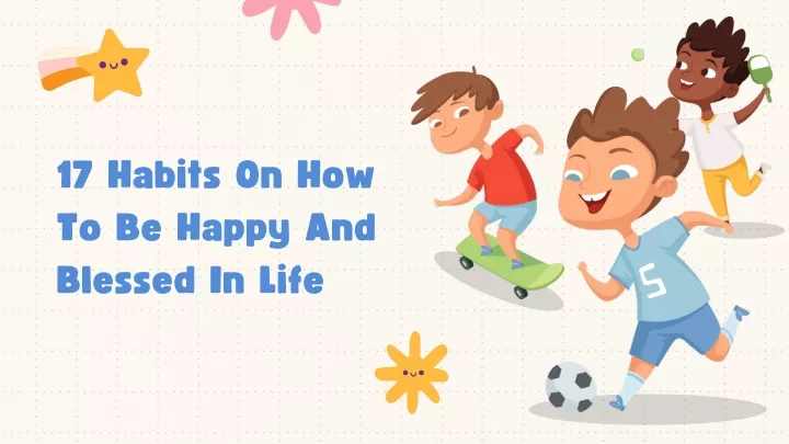 17 habits on how to be happy and blessed in life