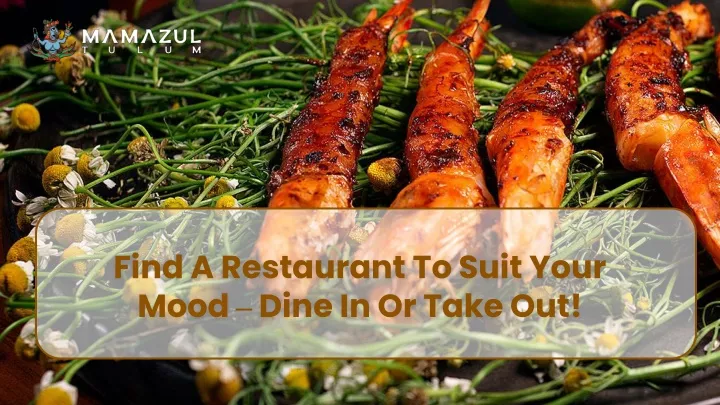 find a restaurant to suit your mood dine