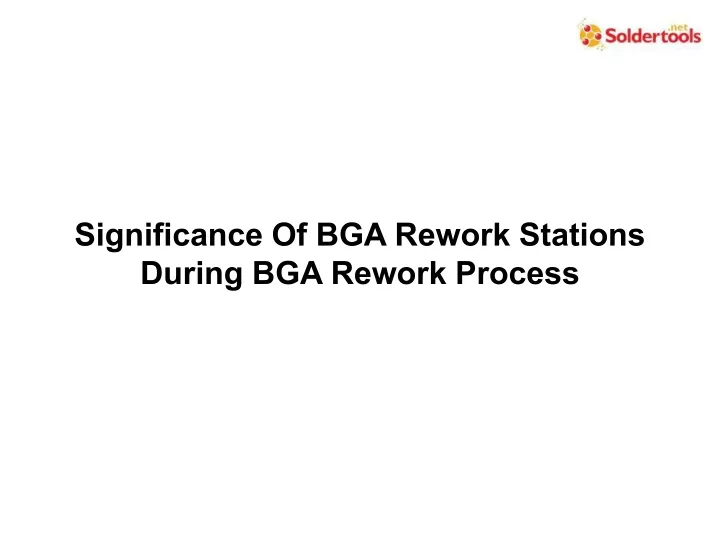 significance of bga rework stations during