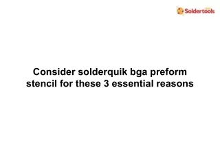 consider solderquik bga preform stencil for these