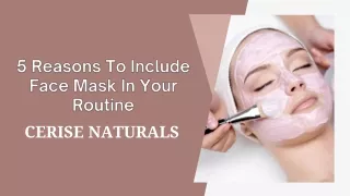 5 Reasons To Include Face Mask In Your Routine