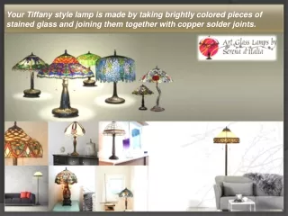 Your Tiffany style lamp is made by taking brightly colored pieces of stained glass and joining them together with copper