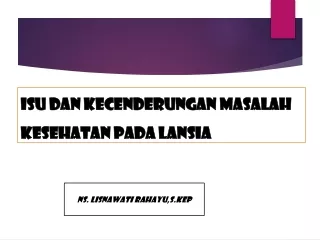 isu dan kecenderungan masalah kesehatan pada lansia