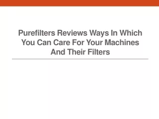 purefilters reviews ways in which you can care for your machines and their filters