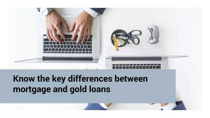 know the key differences between mortgage and gold loans