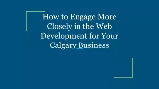 How to Engage More Closely in the Web Development for Your Calgary Business