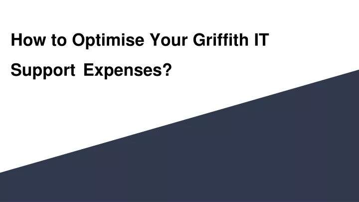 how to optimise your griffith it support expenses