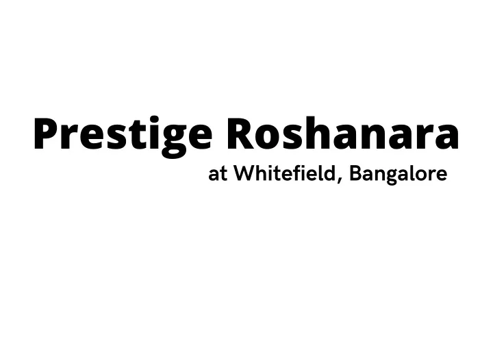 prestige roshanara at whitefield bangalore