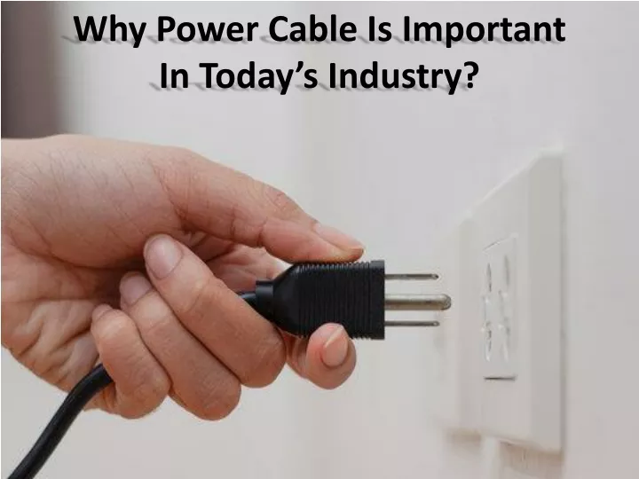 why power cable is important in today s industry