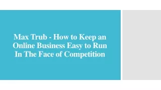 Max Trub - Keep an Online Business Easy to Run In The Face of Competition