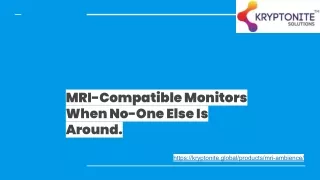 MRI-Compatible Monitors When No-One Else Is Around