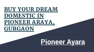 BUY YOUR DREAM DOMESTIC IN PIONEER ARAYA, GURGAON