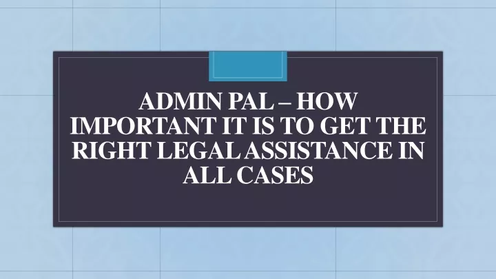 admin pal how important it is to get the right legal assistance in all cases