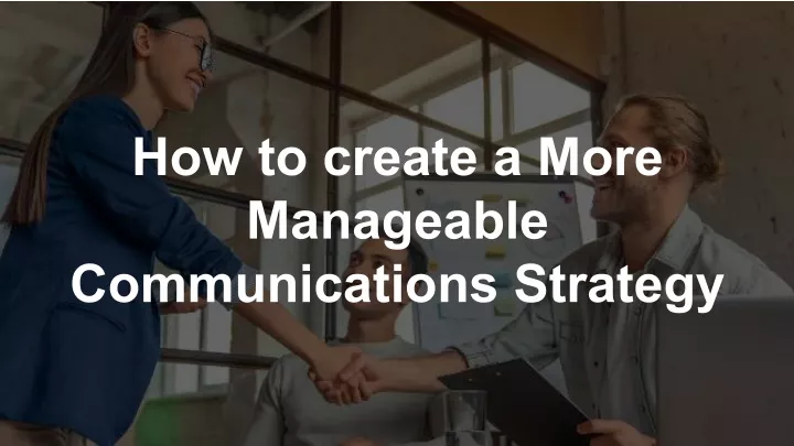 how to create a more manageable communications