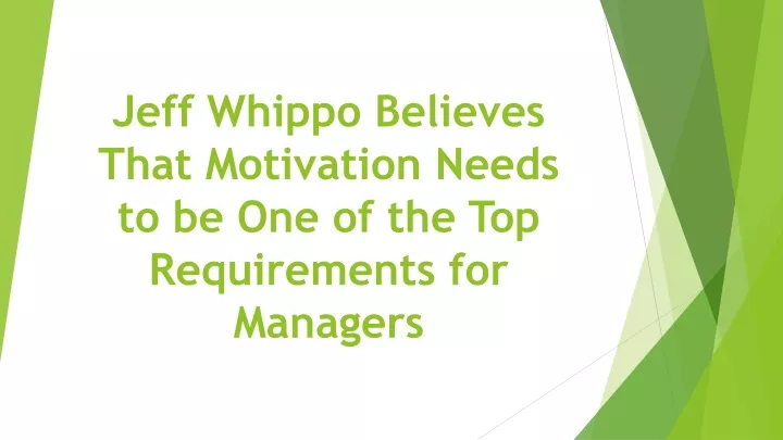 jeff whippo believes that motivation needs to be one of the top requirements for managers