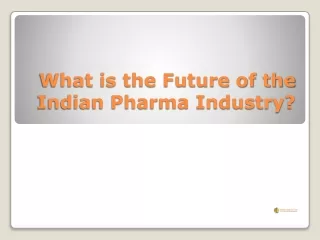 What is the Future of the Indian Pharma Industry?
