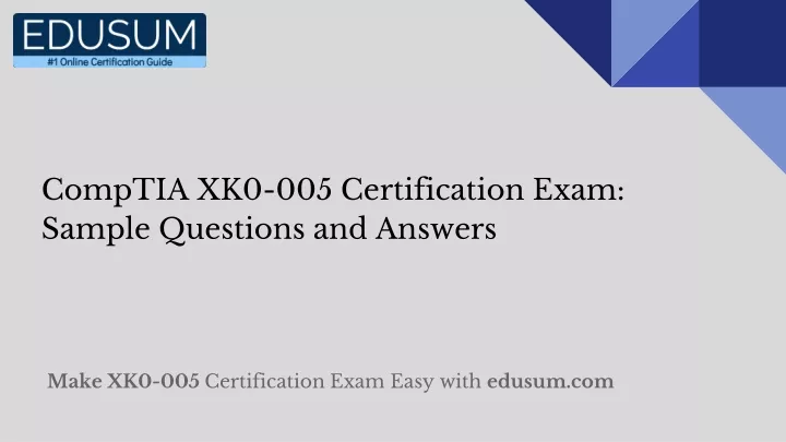 PPT - CompTIA XK0-005 Certification Exam: Sample Questions And Answers ...