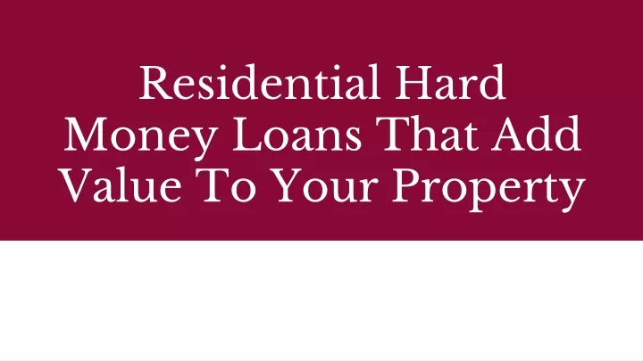 residential hard money loans that add value to your property