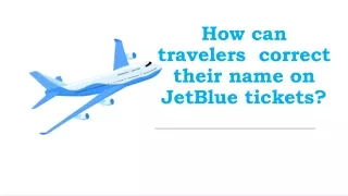 How can travelers  correct their name on JetBlue?
