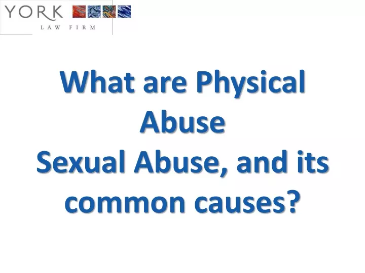 what are physical abuse sexual abuse and its common causes