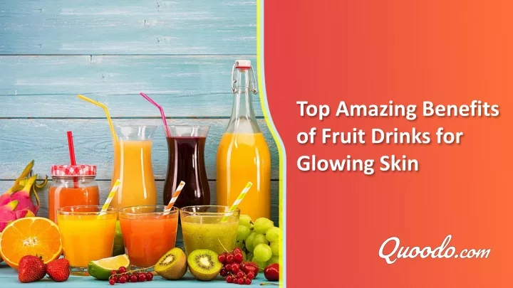 top amazing benefits of fruit drinks for glowing skin