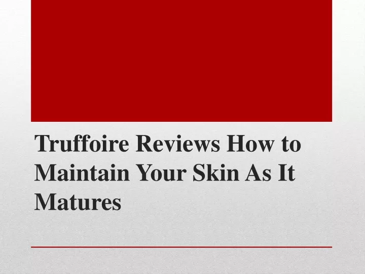 truffoire reviews how to maintain your skin as it matures