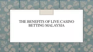 the benefits of live casino betting malaysia