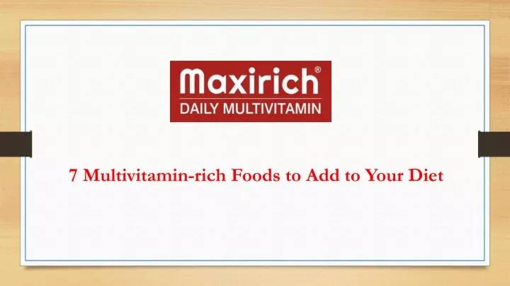 7 multivitamin rich foods to add to your diet