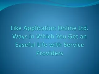 like application online ltd ways in which you get an easeful life with service providers