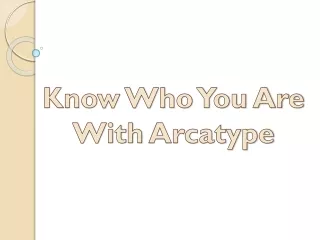 Know Who You Are With Arcatype