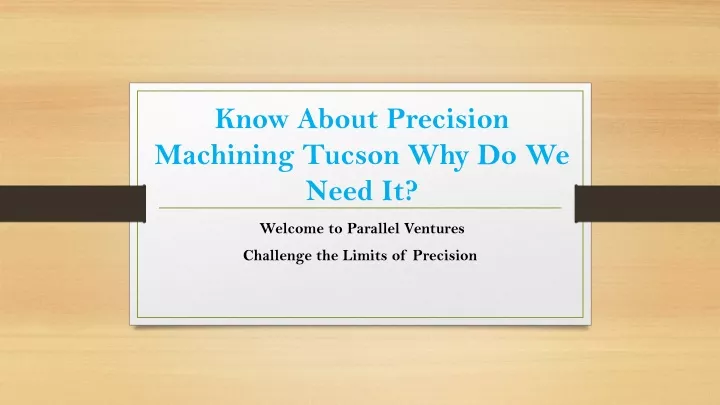 know about precision machining tucson why do we need it