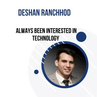 Deshan Ranchhod Always been interested in technology