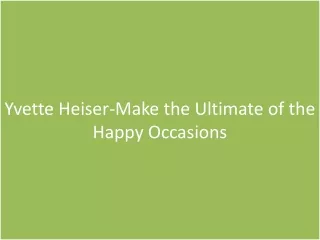 yvette heiser make the ultimate of the happy occasions