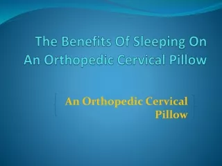 the benefits of sleeping on an orthopedic cervical pillow