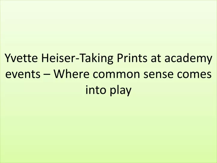 yvette heiser taking prints at academy events where common sense comes into play