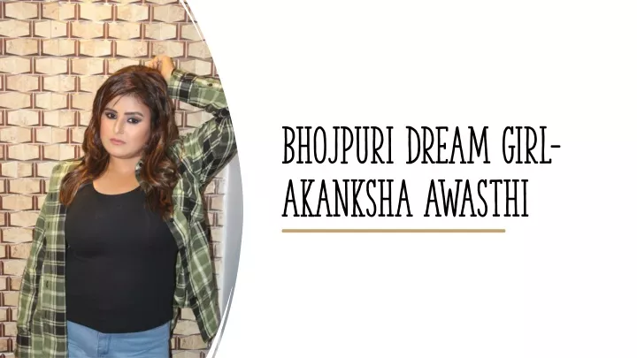 bhojpuri dream girl akanksha awasthi