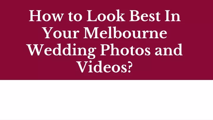 how to look best in your melbourne wedding photos and videos