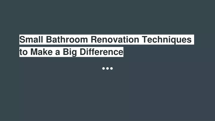 small bathroom renovation techniques to make a big difference