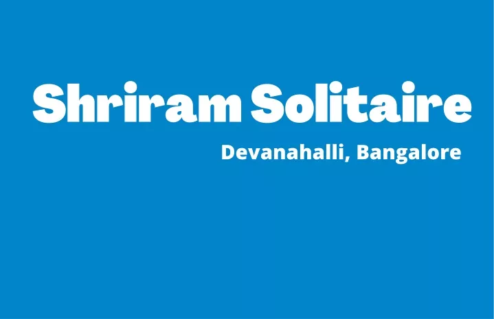 shriram solitaire devanahalli bangalore