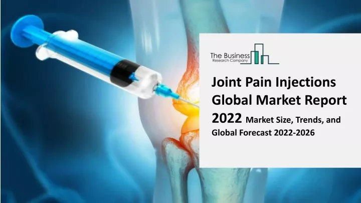 joint pain injections global market report 2022