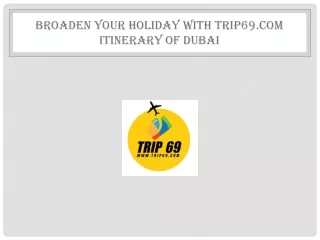 broaden your holiday with trip69 com itinerary of dubai