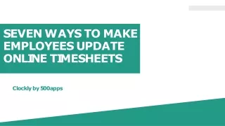 Seven Ways to Make Employees Update Online Timesheets