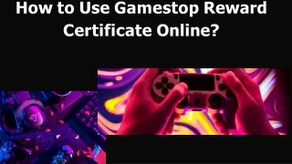 how to use gamestop reward certificate online