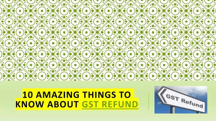 10 amazing things to know about gst refund