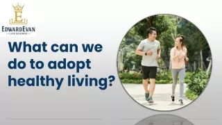 What can we do to adopt healthy living.