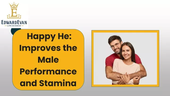 happy he improves the male performance and stamina