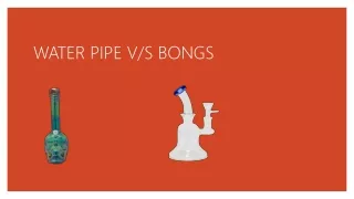 Water Pipe vs Bongs