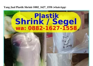 yang jual plastik shrink o882 1627 1558 whatsapp
